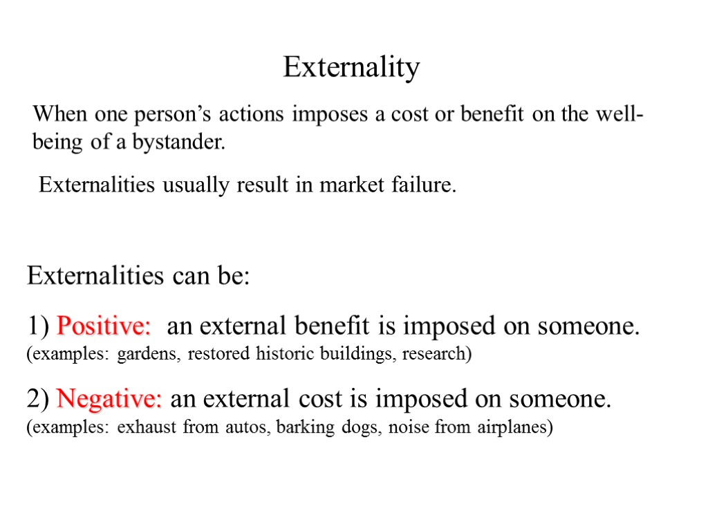 Externality When one person’s actions imposes a cost or benefit on the well-being of